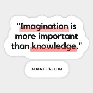 "Imagination is more important than knowledge." - Albert Einstein Inspirational Quote Sticker